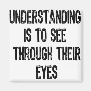 Text- Understanding Is To See Through Their Eyes-B Magnet