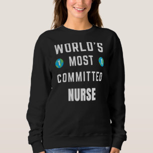 Text World's Most Committed Nurse For Health Worke Sweatshirt