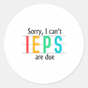 Tg Sorry I Cant Ieps Special Education Teacher Fun Classic Round Sticker