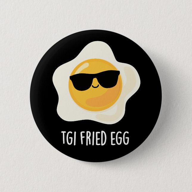 TGI Fried Egg Funny Food Pun Dark BG 6 Cm Round Badge (Front)