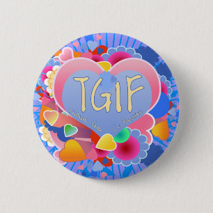 TGIF 6 CM ROUND BADGE