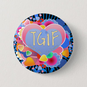 TGIF 6 CM ROUND BADGE