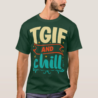 TGIF And Chill Friday Weekend T-Shirt