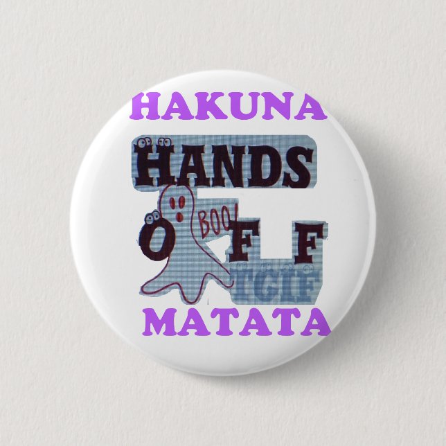 TGIF Hakuna Matata Hands Off Boo Funny Face 6 Cm Round Badge (Front)