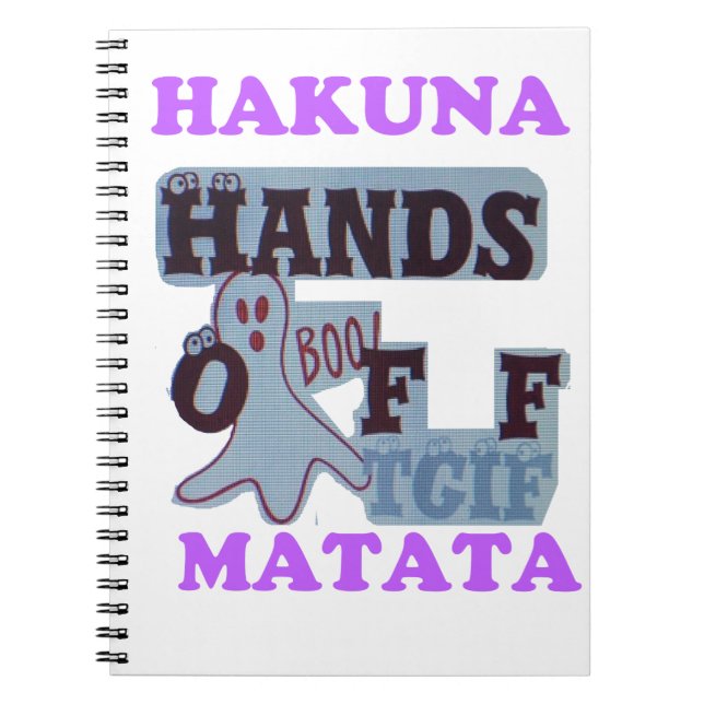 TGIF Hakuna Matata Hands Off Boo Funny Face Spiral Notebook (Front)