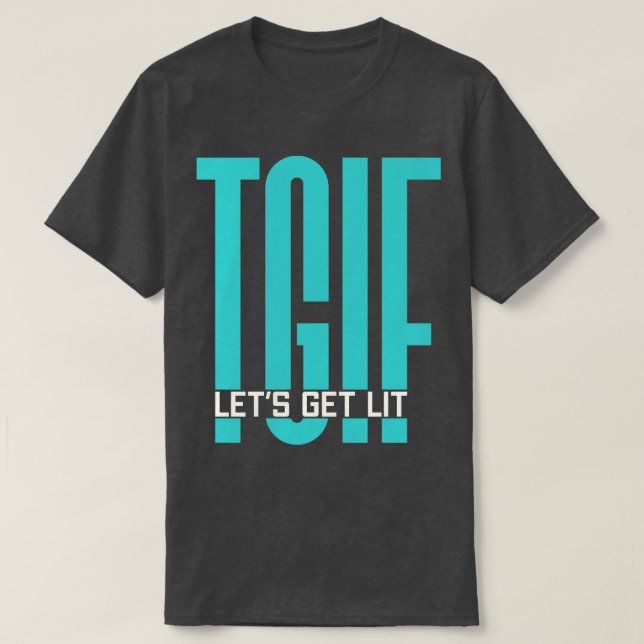 TGIF Lets Get Lit Friday Party T-Shirt (Design Front)