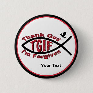 TGIF Thank God I’m Forgiven Button - Customise It!