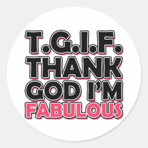 TGIF Thank God I'm Fabulous Classic Round Sticker