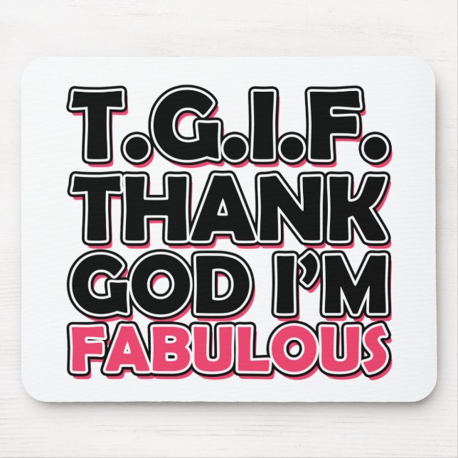 TGIF Thank God I'm Fabulous Mouse Pad (Front)