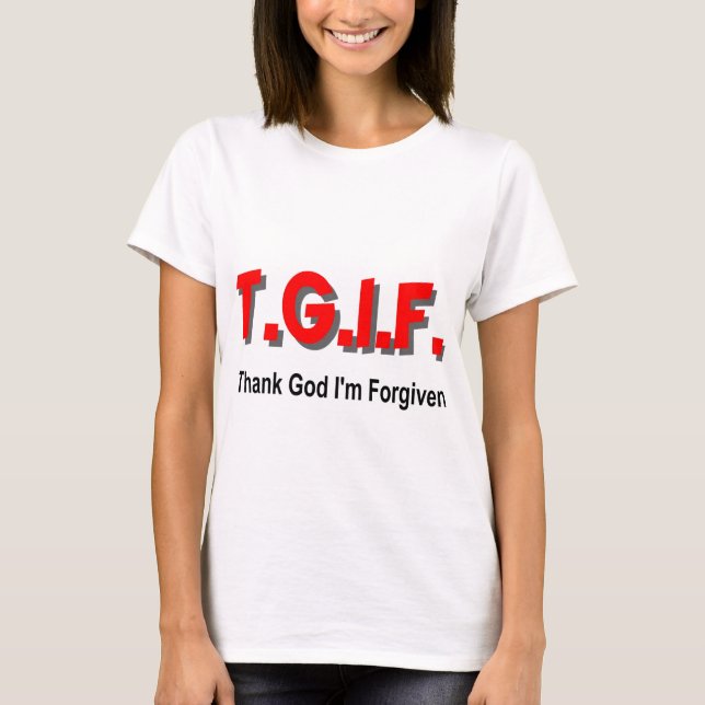 TGIF, Thank God I'm Forgiven christian gift item T-Shirt (Front)