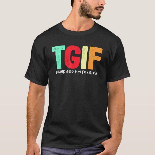 TGIF - Thank God I'm Forgiven T-Shirt (Front)