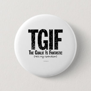 Tgif The Goalie Is Fantastic Hockey Grandfather Gr 6 Cm Round Badge