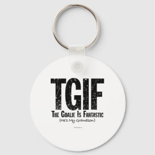 Tgif The Goalie Is Fantastic Hockey Grandfather Gr Key Ring