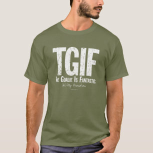 TGIF: The Goalie is Fantastic (Hockey) T-Shirt