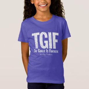 TGIF: The Goalie is Fantastic (Hockey) T-Shirt