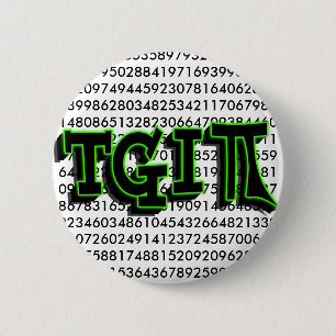 TGIPI - THANK GOD IT'S PI DAY! MARCH 14TH 3.14 6 CM ROUND BADGE