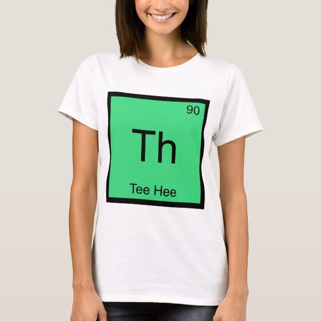 Th - Tee Hee Chemistry Element Symbol Funny Tee (Front)