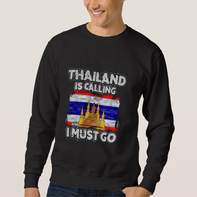 Thailand Is Calling And I Must Go Sweatshirt (Front)