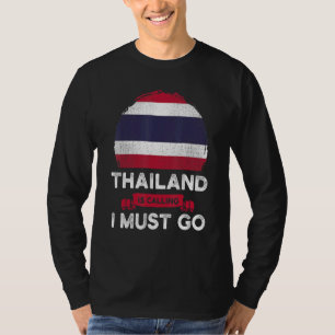 Thailand Is Calling I Must Go Thai Heritage Roots T-Shirt