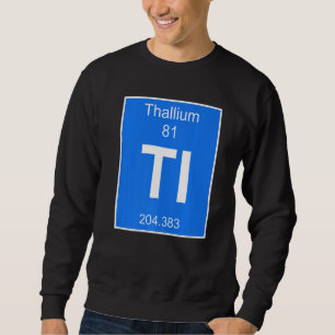 Thallium Element Costume Periodic Table Chemistry Sweatshirt