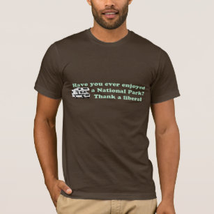 Thank a Liberal for National Parks T-Shirt