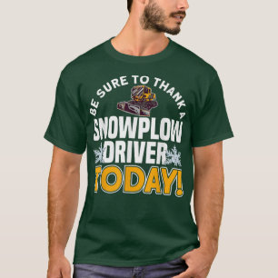 THANK A SNOWPLOW DRIVER TODAY Motif for Snow Ploug T-Shirt