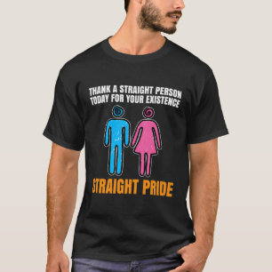 Thank A Straight Person Today For Your Existence T-Shirt