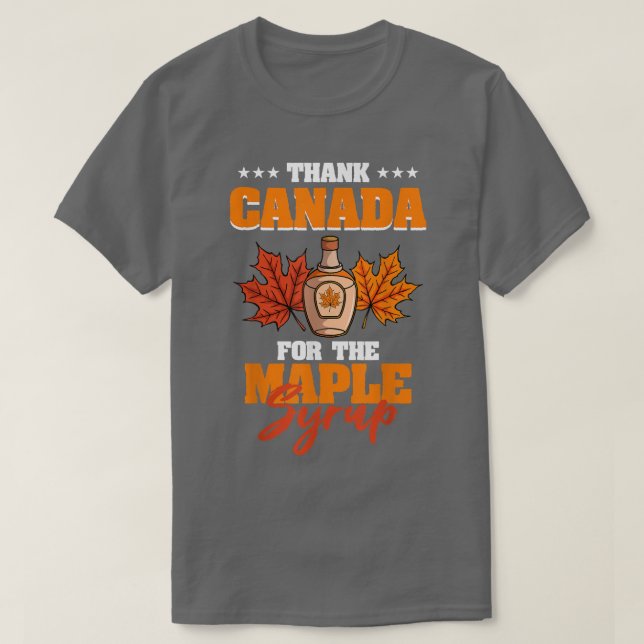 Thank Canada For The Maple Syrup  T-Shirt (Design Front)
