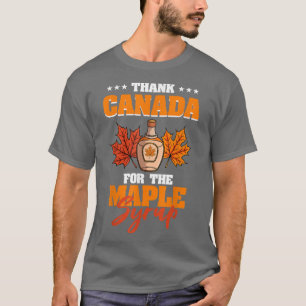 Thank Canada For The Maple Syrup T-Shirt