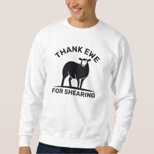 Thank Ewe For Shearing Sweatshirt