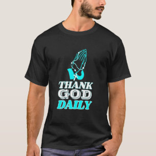 Thank God Daily Religious Catholic Rosary w Prayi T-Shirt