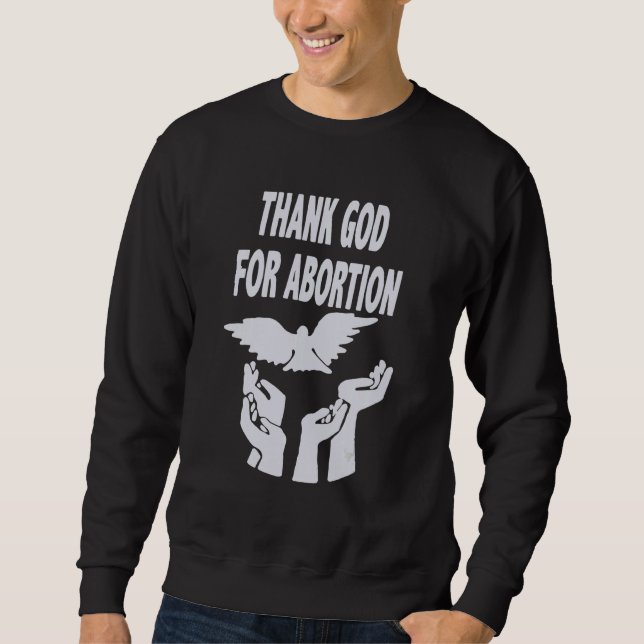 Thank God For Abortion Pray To End Abortion Christ Sweatshirt (Front)