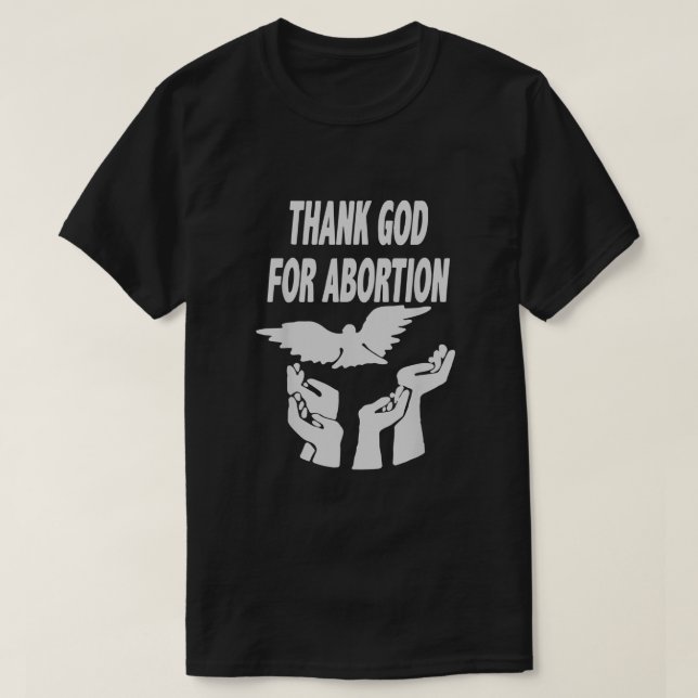Thank God For Abortion Pray To End Abortion Christ T-Shirt (Design Front)
