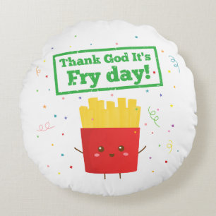 Thank God For Fry Day with Cute French Fries Humou Round Cushion