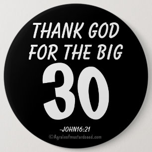 Thank God for the BIG 30 John16:21 6 Cm Round Badge