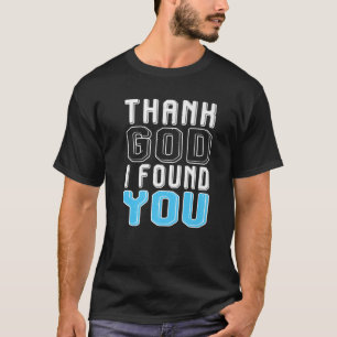 Thank God I Found You T-Shirt
