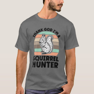 Thank God I'm A Squirrel Hunter Squirrel Hunter T-Shirt
