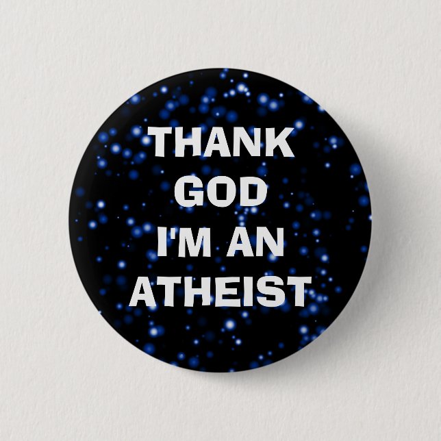 THANK GOD I'M AN ATHEIST 6 CM ROUND BADGE (Front)