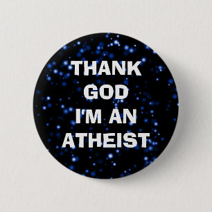 THANK GOD I'M AN ATHEIST 6 CM ROUND BADGE