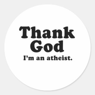 Thank god I'm an atheist Classic Round Sticker