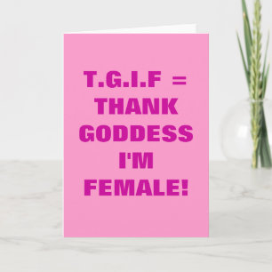 THANK GODDESS I'M FEMALE! YOU CARD
