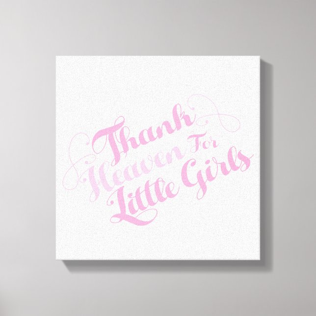 Thank Heaven For Little Girls Canvas Print (Front)