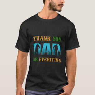 Thank You Dad For Everything Papa Father Family T-Shirt