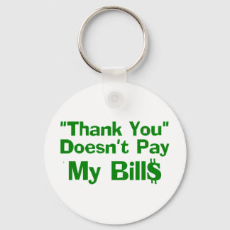 Thank You Doesn't Pay My Bil$ Key Ring