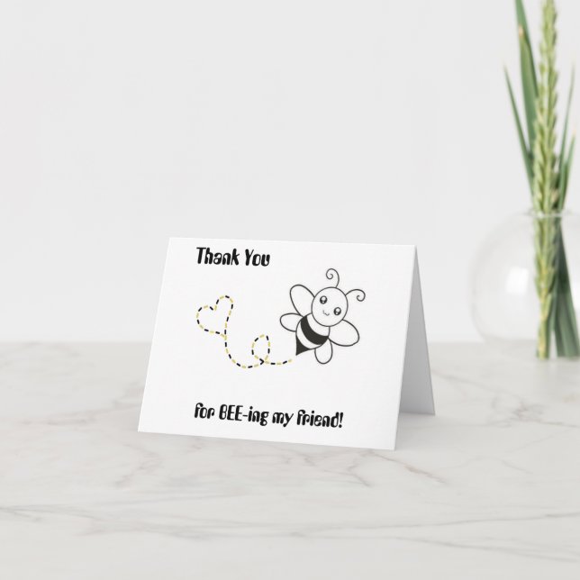 Thank you for BEE-ing my friend. (Front)