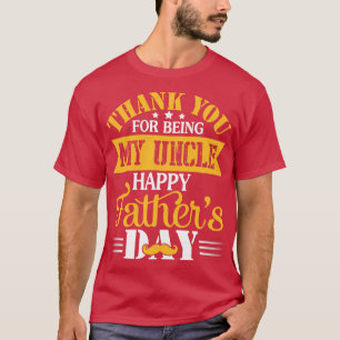 Thank You For Being My Uncle Happy Fathers Day Unc T-Shirt