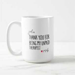 Thank You For Being My Unpaid Therapist  Best  Coffee Mug