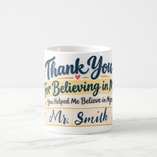 Thank You for Believing in Me Teacher Appreciation Coffee Mug