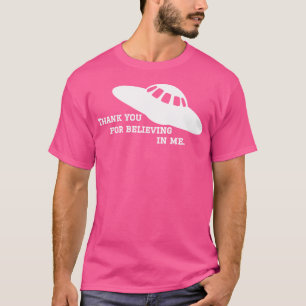 Thank You For Believing In Me Ufo T-Shirt