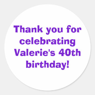 Thank you for celebrating Valerie's 40th birthday! Classic Round Sticker